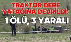 Traktör dere yatağına devrildi: 1 ölü, 3 yaralı