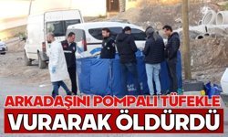 Arkadaşını pompalı tüfekle vurarak öldürdü