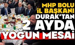MHP BOLU İL BAŞKANI İLHAN DURAK’TAN 2 AYDA YOĞUN MESAİ
