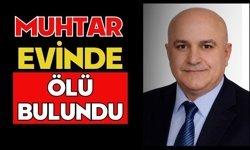 Muhtar evinde ölü bulundu