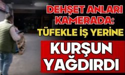 Dehşet anları kamerada: Tüfekle iş yerine kurşun yağdırdı