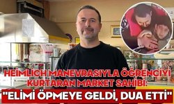 Heimlich manevrasıyla öğrenciyi kurtaran market sahibi: "Elimi öpmeye geldi, dua etti"