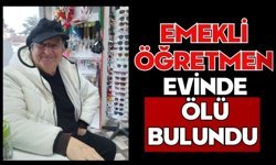 Emekli öğretmen evinde ölü bulundu