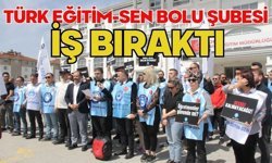 TÜRK EĞİTİM-SEN BOLU ŞUBESİ İŞ BIRAKTI