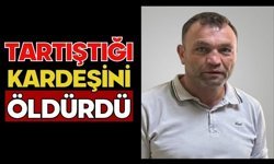 Tartıştığı kardeşini öldürdü