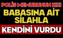 Polis memurunun kızı babasına ait silahla kendini vurdu