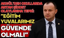Akgül’den Okullarda Artan Şiddet Olaylarına Tepki: “Eğitim Yuvalarımız Güvende Olmalı”