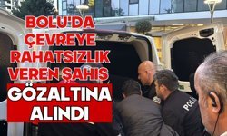 Bolu'da çevreye rahatsızlık veren şahıs gözaltına alındı