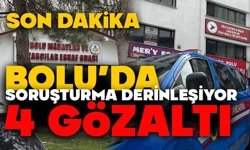 Bolu’da Soruşturma Derinleşiyor: 4 Gözaltı