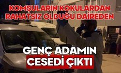 Komşuların kokulardan rahatsız olduğu daireden genç adamın cesedi çıktı