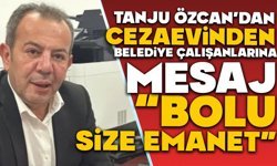 Tanju Özcan’dan cezaevinden belediye çalışanlarına mesaj: “Bolu size emanet”