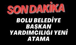 BOLU BELEDİYE BAŞKAN YARDIMCILIĞI YENİ ATAMA