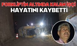 Forkliftin altında kalan işçi hayatını kaybetti