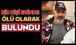 Bir kişi evinde ölü olarak bulundu