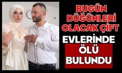 Bugün düğünleri olacak çift evlerinde ölü bulundu