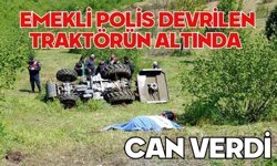 Emekli polis devrilen traktörün altında can verdi