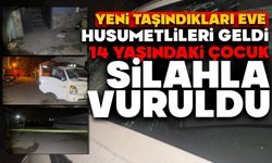 Yeni taşındıkları eve husumetlileri geldi, 14 yaşındaki çocuk silahla vuruldu