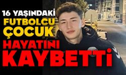 16 yaşındaki futbolcu çocuk hayatını kaybetti