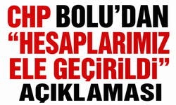 CHP Bolu’dan “Hesaplarımız Ele Geçirildi” Açıklaması