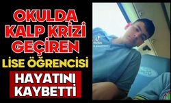 Okulda kalp krizi geçiren lise öğrencisi hayatını kaybetti