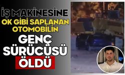 İş makinesine ok gibi saplanan otomobilin genç sürücüsü öldü, 3 kişi yaralandı