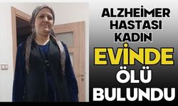 Alzheimer hastası kadın evinde ölü bulundu