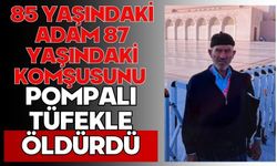 85 yaşındaki adam 87 yaşındaki komşusunu pompalı tüfekle öldürdü