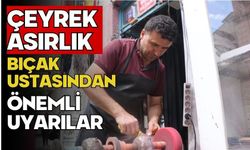 Çeyrek asırlık bıçak ustasından önemli uyarılar