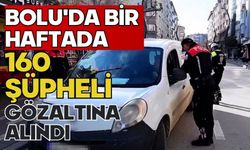 Bolu'da bir haftada 160 şüpheli gözaltına alındı