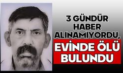 3 gündür haber alınamıyordu, evinde ölü bulundu