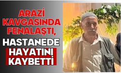 Arazi kavgasında fenalaştı, hastanede hayatını kaybetti