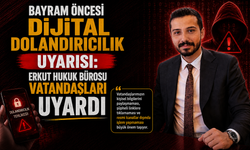 Bayram Öncesi Dijital Dolandırıcılık Uyarısı: Erkut Hukuk Bürosu Vatandaşları Uyardı