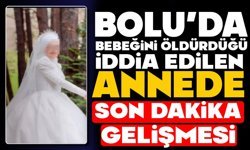 Bebeğini Öldürdüğü İddia Edilen Annede Son Dakika Gelişmesi