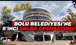 Bolu Belediyesi'ne 5'inci dalga operasyonu
