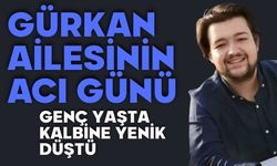 Gürkan ailesinin acı günü