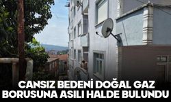 Cansız bedeni doğal gaz borusuna asılı halde bulundu