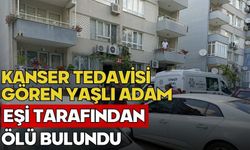 Kanser tedavisi gören yaşlı adam eşi tarafından ölü bulundu