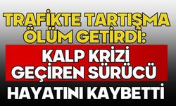 Trafikte tartışma ölüm getirdi: Kalp krizi geçiren sürücü hayatını kaybetti