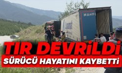 Devrilen tırın altında kalan sürücü hayatını kaybetti
