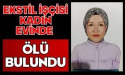 Tekstil işçisi kadın evinde ölü bulundu
