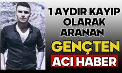 1 aydır kayıp olarak aranan gençten acı haber
