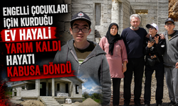 Engelli çocukları için kurduğu ev hayali yarım kaldı hayatı kabusa döndü