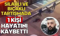 Silahlı ve bıçaklı tartışmada 1 kişi hayatını kaybetti