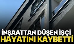 İnşaattan düşen işçi hayatını kaybetti