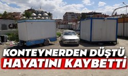Konteynerden düştü, hastanede hayatını kaybetti