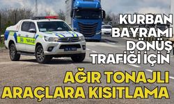 Kurban Bayramı dönüş trafiği için ağır tonajlı araçlara kısıtlama