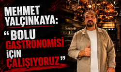 Mehmet Yalçınkaya: “Bolu Gastronomisi İçin Çalışıyoruz”