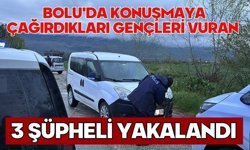 Bolu'da konuşmaya çağırdıkları gençleri vuran 3 şüpheli yakalandı