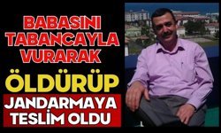 Babasını tabancayla vurarak öldürüp jandarmaya teslim oldu