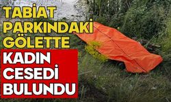 Tabiat parkındaki gölette kadın cesedi bulundu